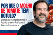 por-que-o-molho-de-tomate-tem-rotulo-visibilidade-comportamento-e-posicionamento-profissional-alem-da-competencia-1200x628-1-174x116.png