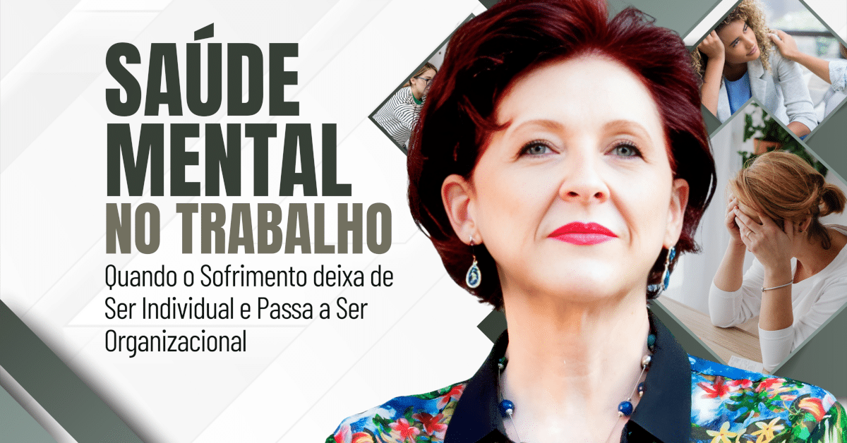 Saúde Mental no Trabalho: Quando o Sofrimento Deixa de Ser Individual e Passa a Ser Organizacional