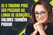 se-o-trauma-pode-ser-passado-ao-longo-de-geracoes-valores-tambem-podem-1200x628-1-174x116.png
