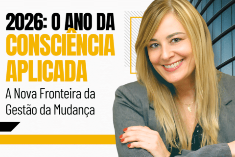 2026: O Ano da Consciência Aplicada — A Nova Fronteira da Gestão da Mudança