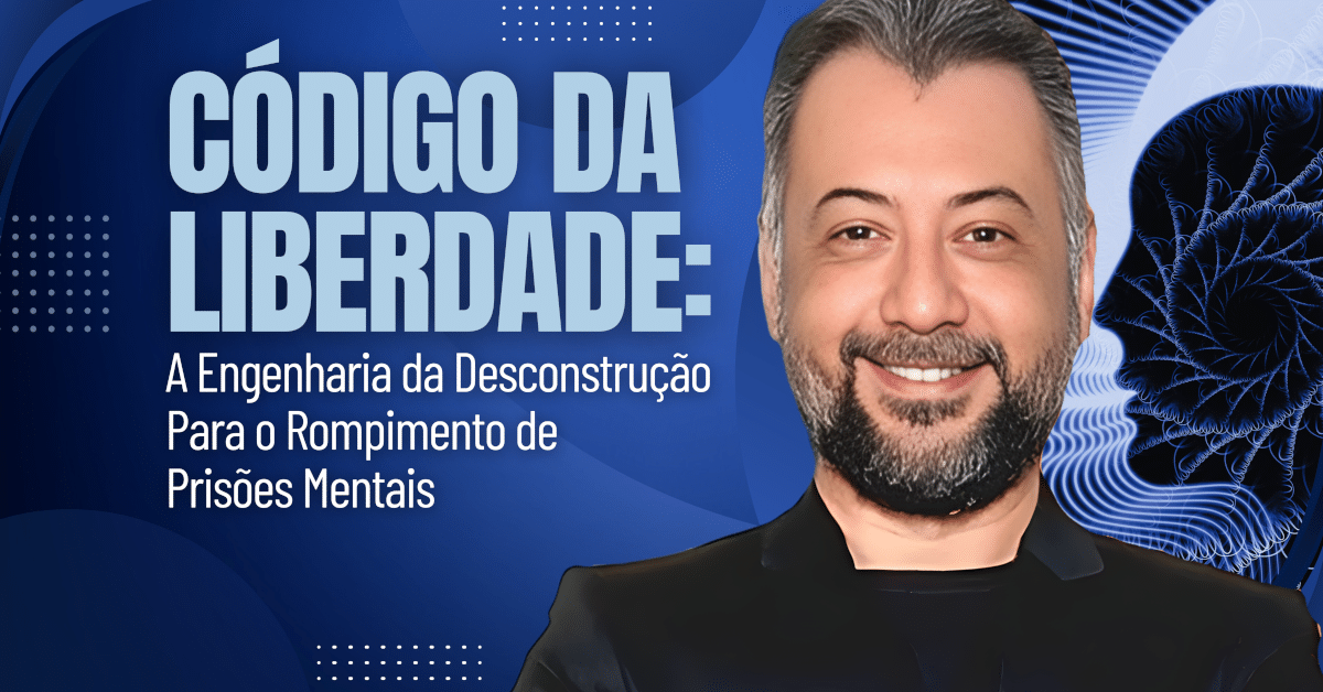 Código da Liberdade: A Engenharia da Desconstrução para o Rompimento de Prisões Mentais
