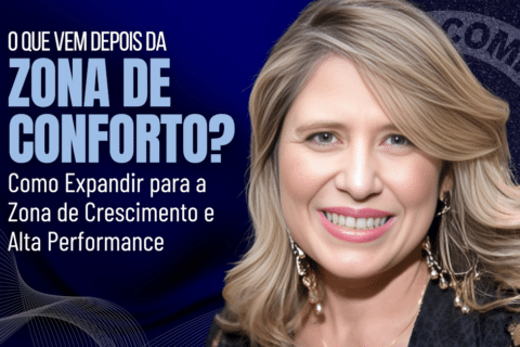 O que vem depois da Zona de Conforto? Como Expandir para a Zona de Crescimento e Alta Performance