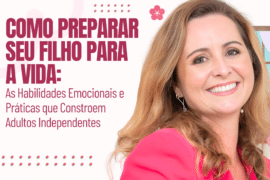 Como Preparar Seu Filho para a Vida: As Habilidades Emocionais e Práticas que Constroem Adultos Independentes