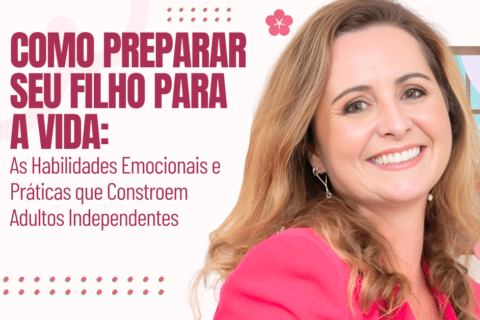 Como Preparar Seu Filho para a Vida: As Habilidades Emocionais e Práticas que Constroem Adultos Independentes