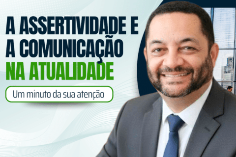 Comunicação e Assertividade na Atualidade - Um Minuto da Sua Atenção