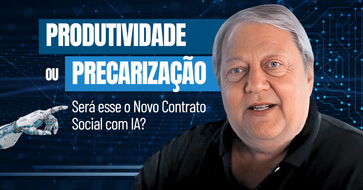 Impacto da IA no Trabalho: Produtividade ou Precarização? Será esse o Novo Contrato Social com IA?