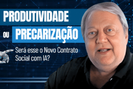 Impacto da IA no Trabalho: Produtividade ou Precarização? Será esse o Novo Contrato Social com IA?