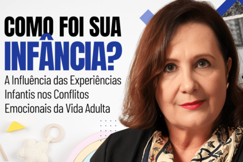 Como Foi Sua Infância? A Influência das Experiências Infantis nos Conflitos Emocionais da Vida Adulta