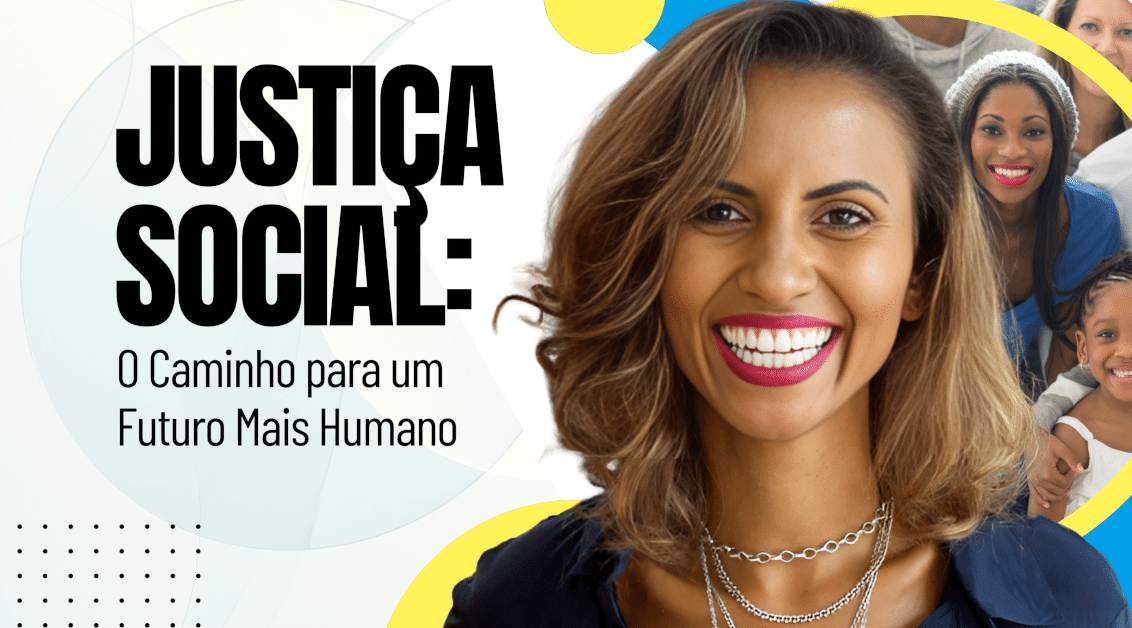 Justiça Social: O Caminho para um Futuro Mais Humano