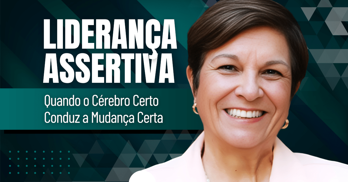 Liderança Assertiva: Quando o Cérebro Certo Conduz a Mudança Certa