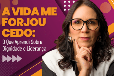 Liderança Coerente: O Que Aprendi Sobre Dignidade - Porque a Vida Me Forjou Cedo