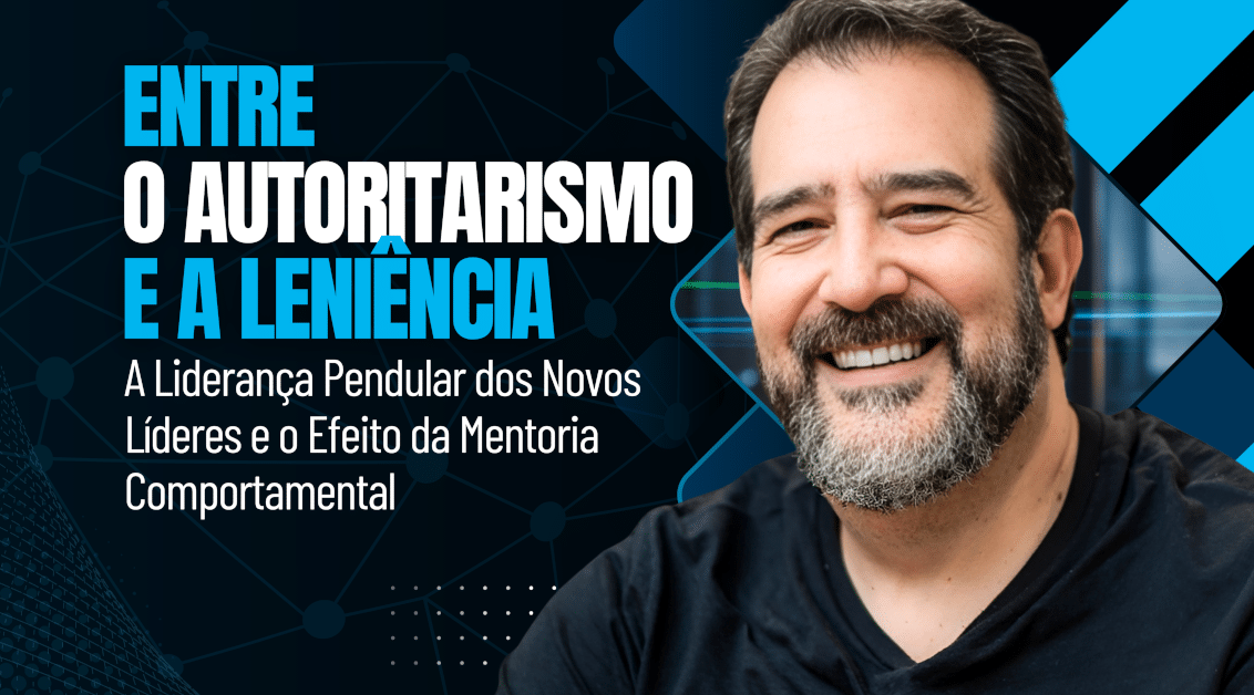 Entre o Autoritarismo e a Leniência: A Liderança Pendular dos Novos Líderes e o Efeito da Mentoria Comportamental