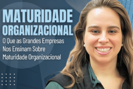 O Que as Grandes Empresas Nos Ensinam Sobre Maturidade Organizacional