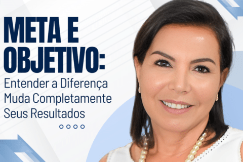 Meta e Objetivo: Entender a Diferença Muda Completamente Seus Resultados