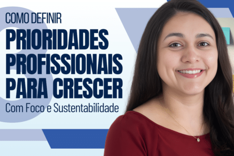 Novos Começos e Carreira: Como Definir 3 Prioridades Profissionais para Crescer com Foco e Sustentabilidade