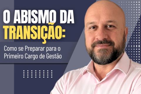 O Abismo da Transição: Como se Preparar para o Primeiro Cargo de Gestão