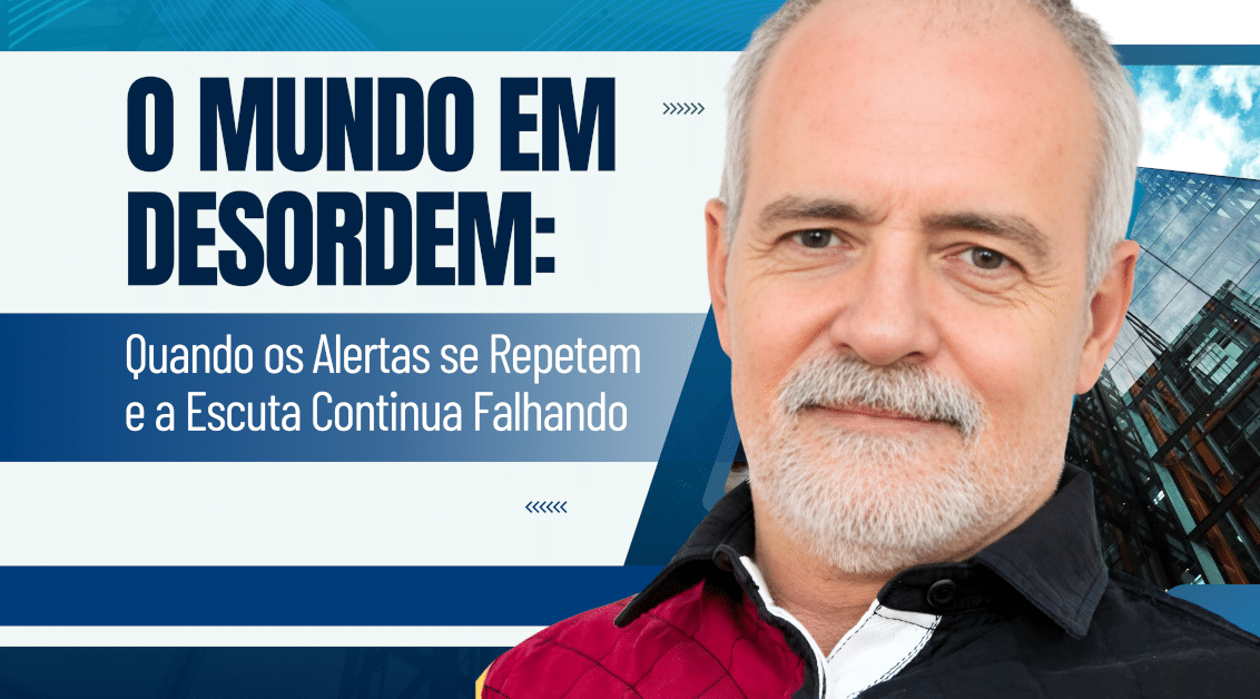O Mundo em Desordem: Quando os Alertas se Repetem e a Escuta Continua Falhando