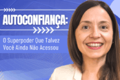autoconfianca-lideranca-superpoder-que-voce-ainda-nao-acessou-1200x628-1-174x116.png