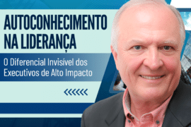 Autoconhecimento na Liderança: O Diferencial Invisível dos Executivos de Alto Impacto