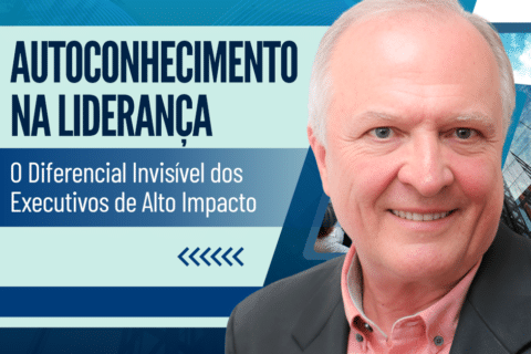 Autoconhecimento na Liderança: O Diferencial Invisível dos Executivos de Alto Impacto