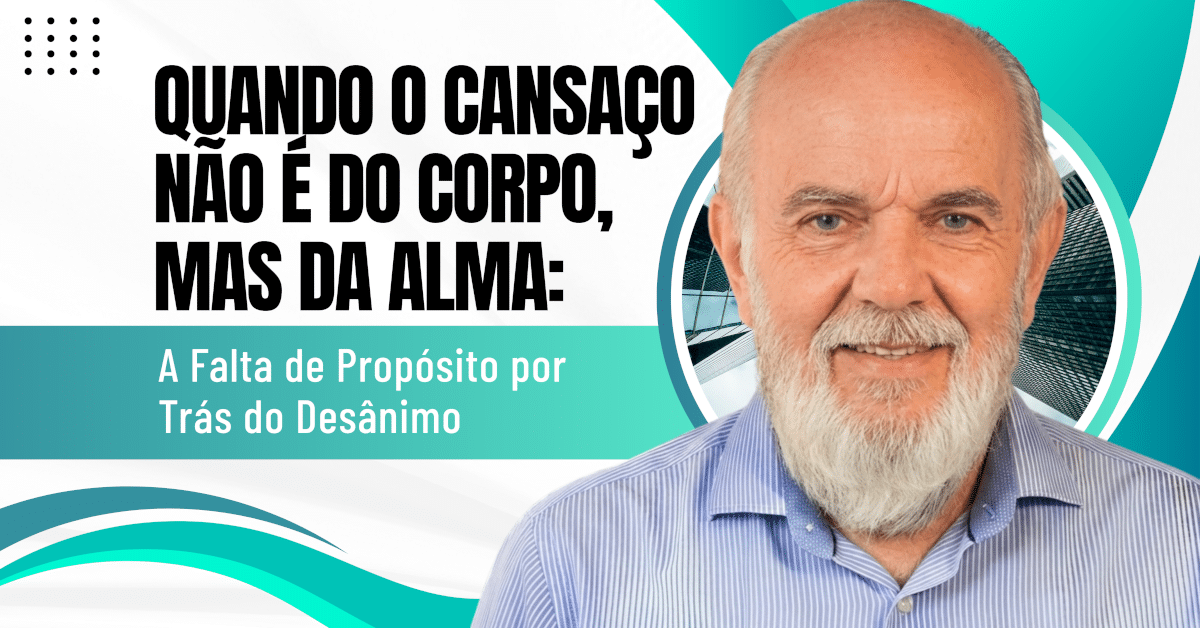 Quando o Cansaço Não É do Corpo, Mas da Alma: A Falta de Propósito por Trás do Desânimo