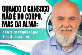 Quando o Cansaço Não É do Corpo, Mas da Alma: A Falta de Propósito por Trás do Desânimo