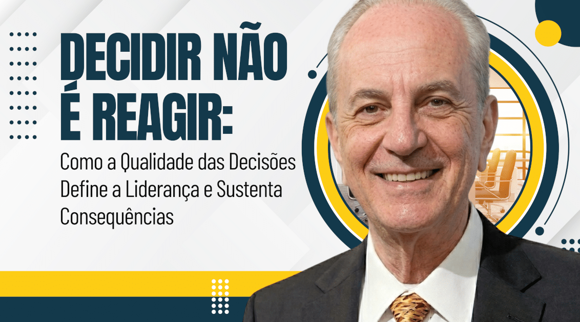 Decidir Não É Reagir: Como a Qualidade das Decisões Define a Liderança e Sustenta Consequências