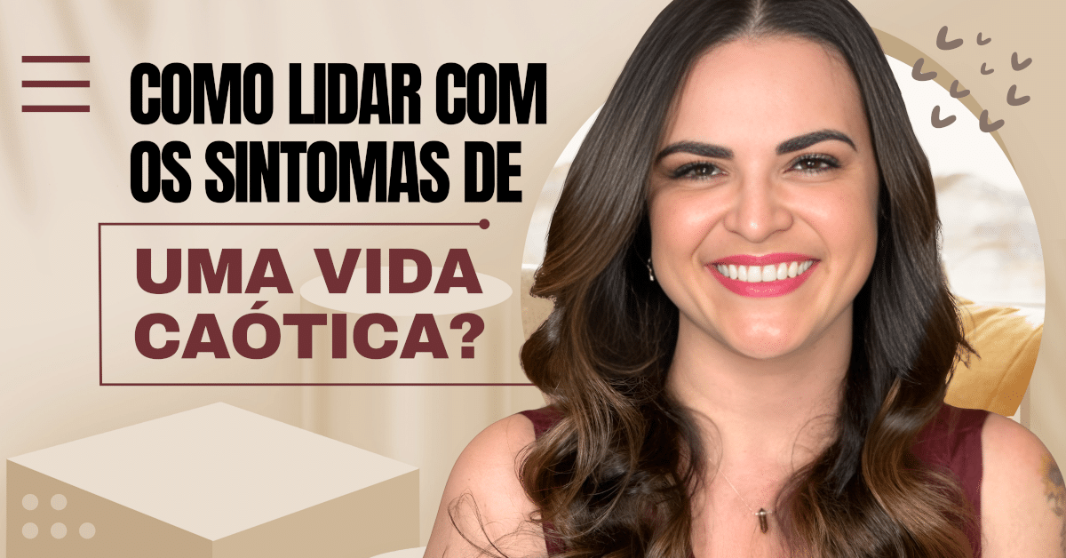 Como Lidar com os Sintomas de Uma Vida Caótica