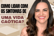 como-lidar-com-os-sintomas-de-uma-vida-caotica-1200x628-1-174x116.png