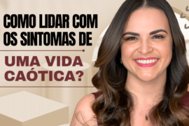Como Lidar com os Sintomas de Uma Vida Caótica