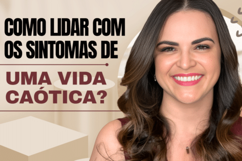 Como Lidar com os Sintomas de Uma Vida Caótica
