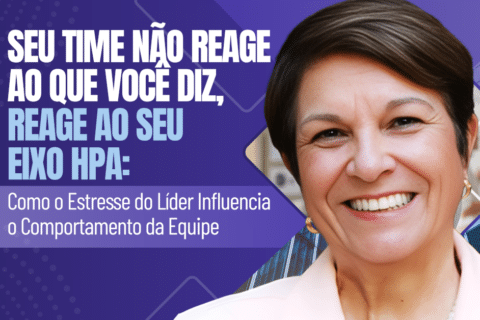 Seu Time Não Reage ao Que Você Diz, Reage ao Seu Eixo HPA: Como o Estresse do Líder Influencia o Comportamento da Equipe