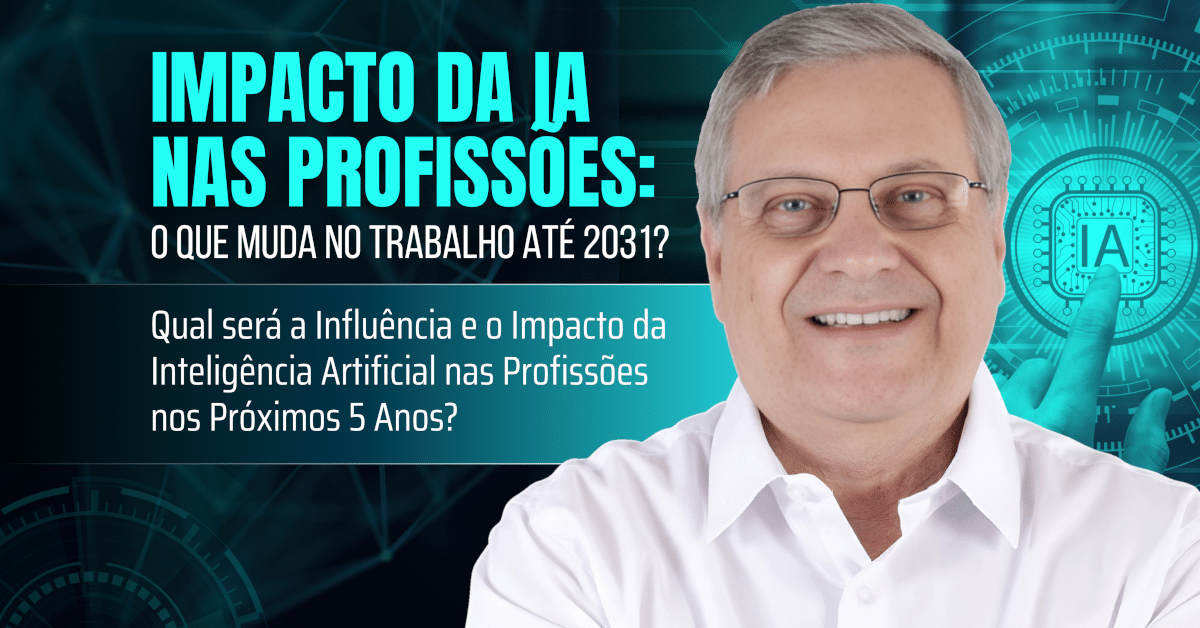 Impacto da IA nas Profissões: O Que Muda no Trabalho Até 2031 Qual Será a Influência e o Impacto da Inteligência Artificial nas Profissões nos Próximos 5 Anos a Partir de 2026?