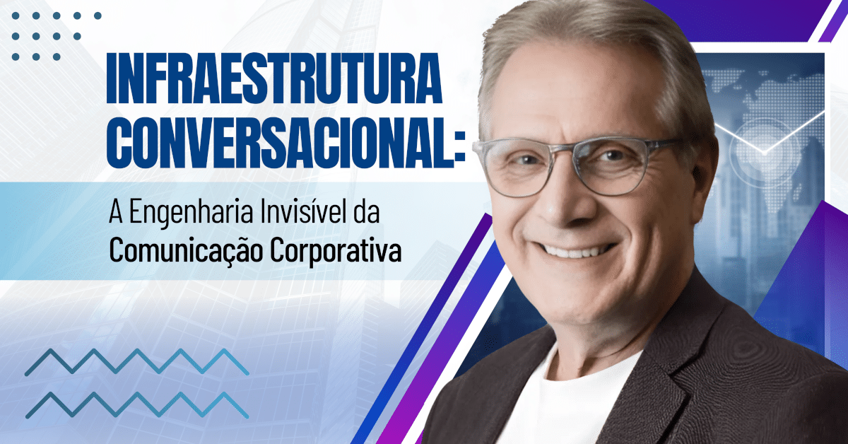 Infraestrutura Conversacional: A Engenharia Invisível da Comunicação Corporativa