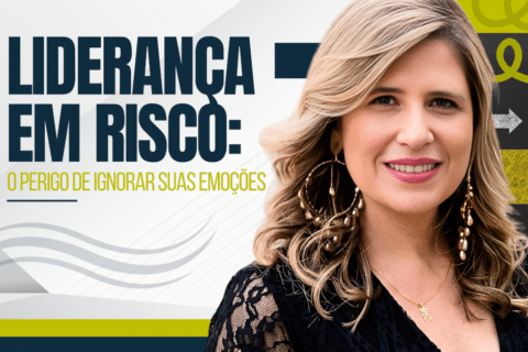 Liderança em Risco: O Perigo de Ignorar Suas Emoções