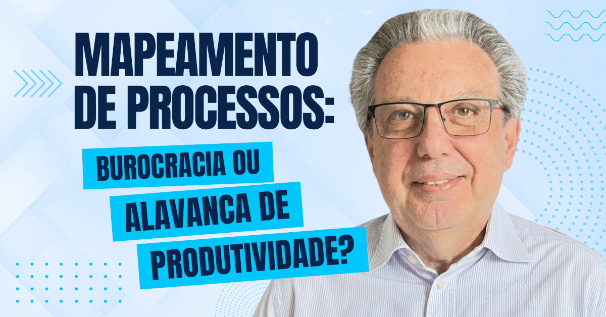 Mapeamento de Processos: Burocracia ou Alavanca para a Produtividade?