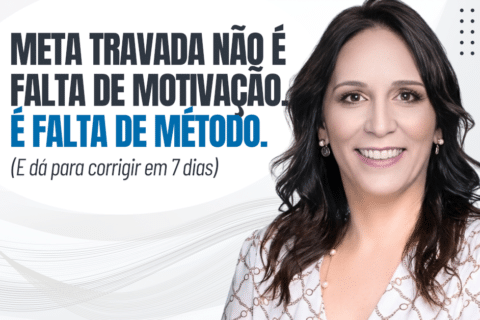 Meta travada não é falta de motivação. É falta de método. (E dá para corrigir em 7 dias)
