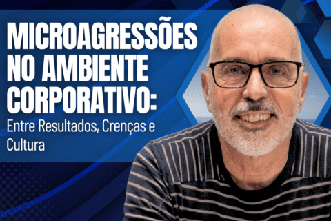 Microagressões Corporativas: Entre resultados, crenças e cultura do ambiente corporativo