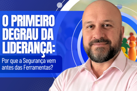 O Primeiro Degrau da Liderança: Por que a Segurança vem antes das Ferramentas?