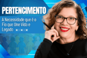 pertencimento-a-necessidade-que-e-o-fio-que-une-vida-e-legado-1200x628-1-174x116.png
