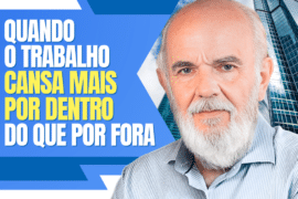 Quando o Trabalho Cansa Mais por Dentro do que por Fora