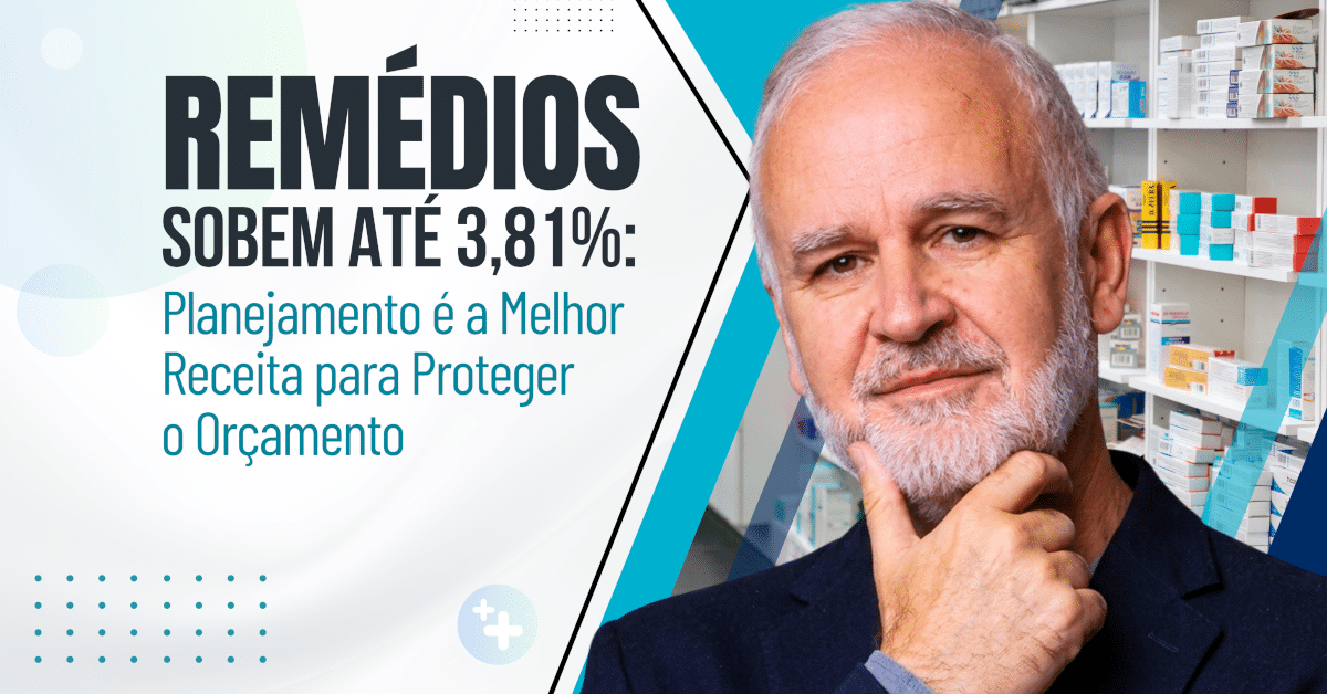 Reajuste de Medicamentos: Remédios Sobem Até 3,81%, Planejamento é a Melhor Receita para Proteger o Orçamento