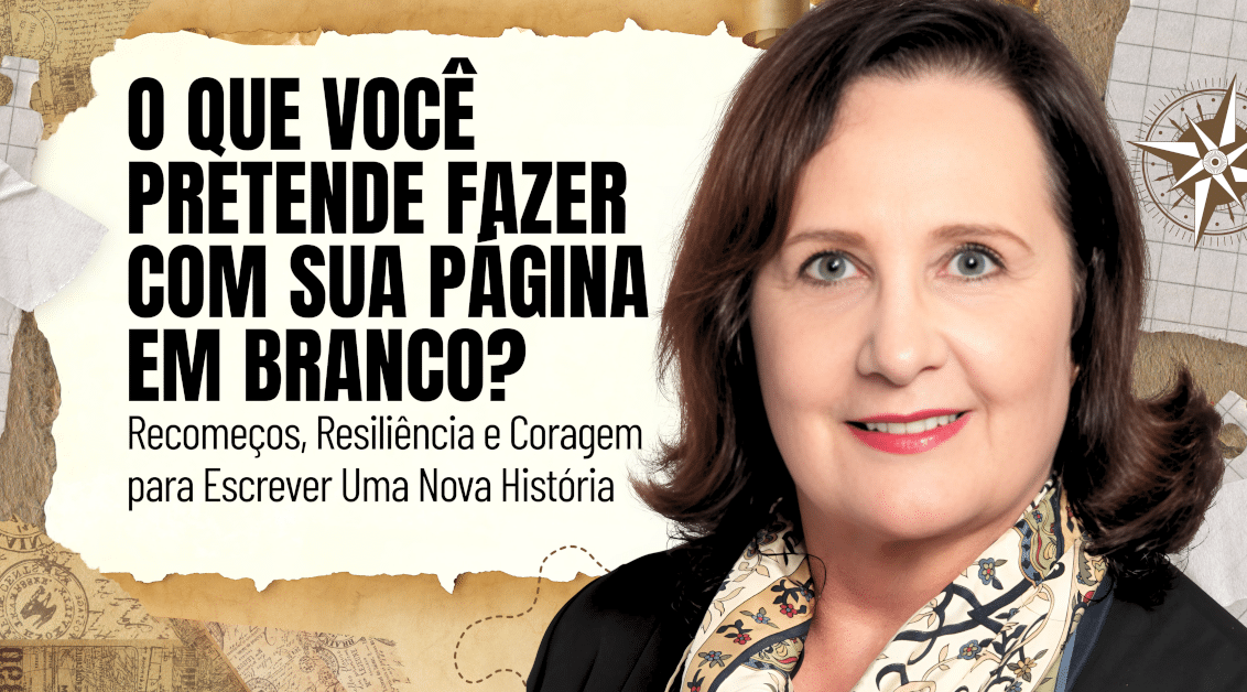 Recomeços, Resiliência e Coragem para Escrever Uma Nova História - O que você pretende fazer com sua página em branco?