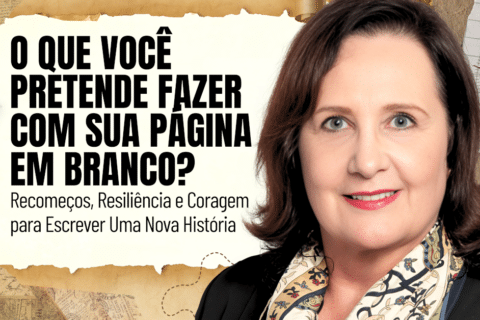 Recomeços, Resiliência e Coragem para Escrever Uma Nova História - O que você pretende fazer com sua página em branco?