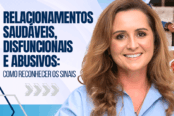 relacionamentos-saudaveis-disfuncionais-e-abusivos-como-reconhecer-os-sinais-1200x628-1-174x116.png
