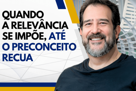 Relevância Pessoal: Como Superar Rótulos e Preconceitos - Quando a Relevância Se Impõe, Até o Preconceito Recua