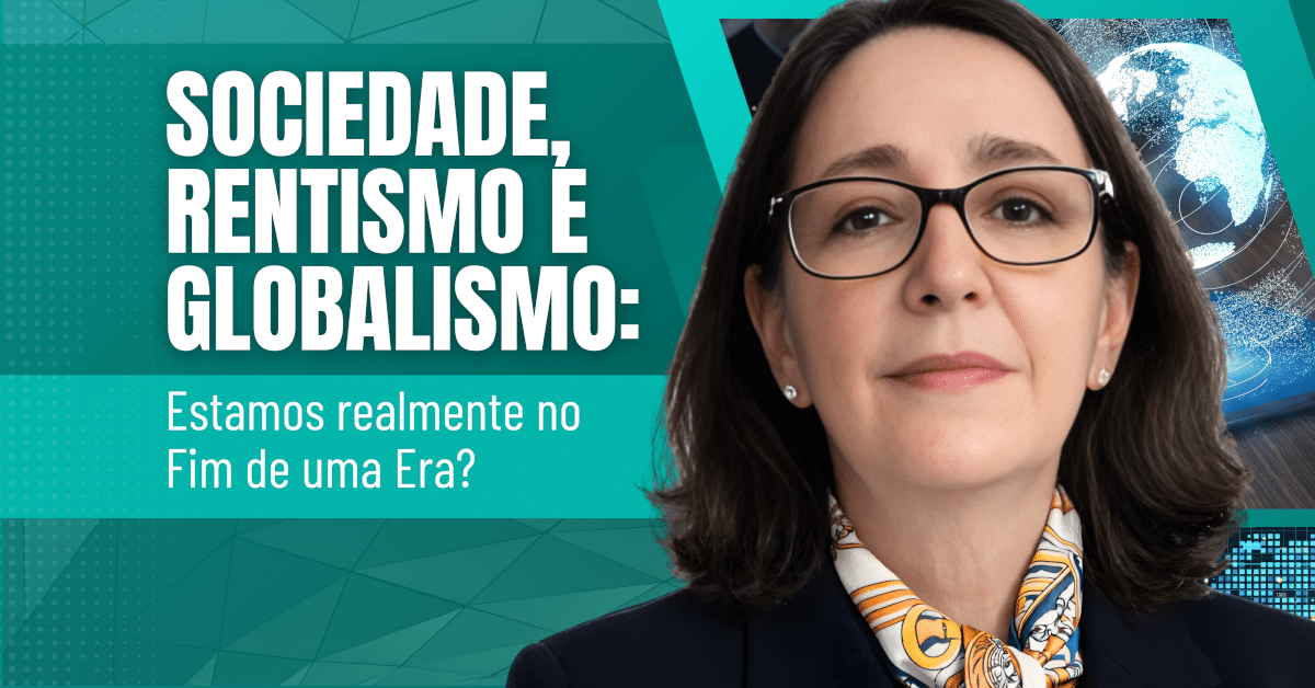 Sociedade, Rentismo e Globalismo: O Fim de uma Era