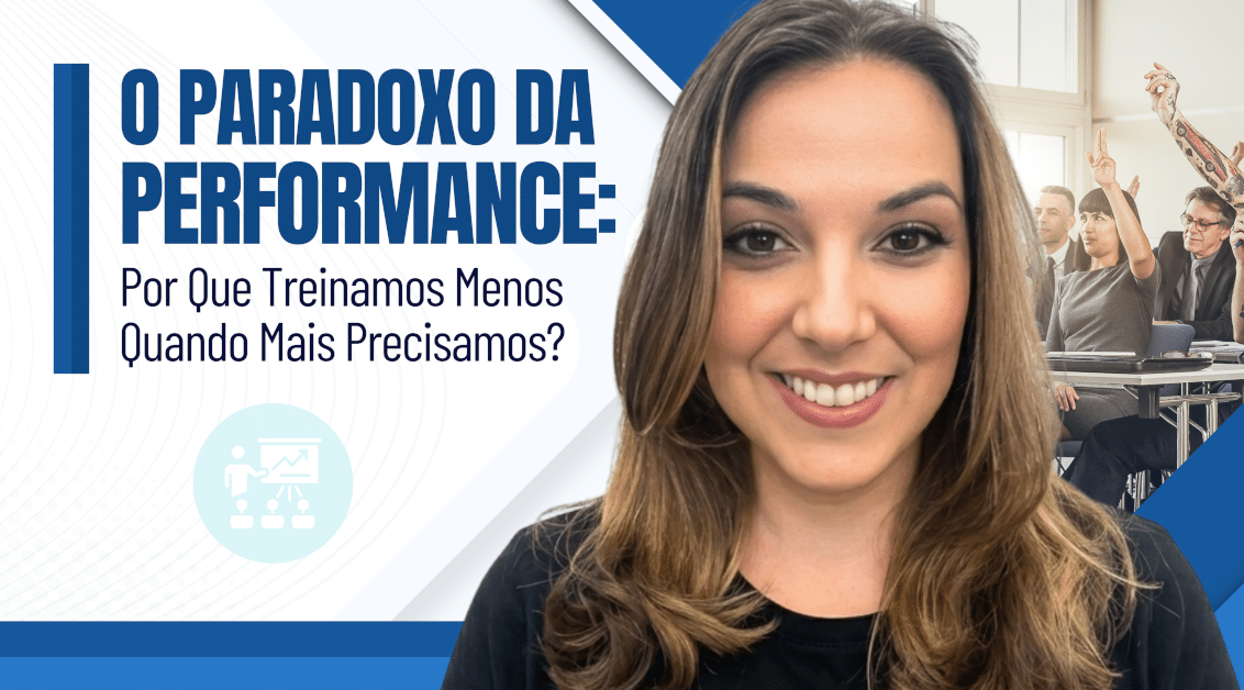 Treinamento Corporativo e o Paradoxo da Performance: Por Que Treinamos Menos Quando Mais Precisamos?
