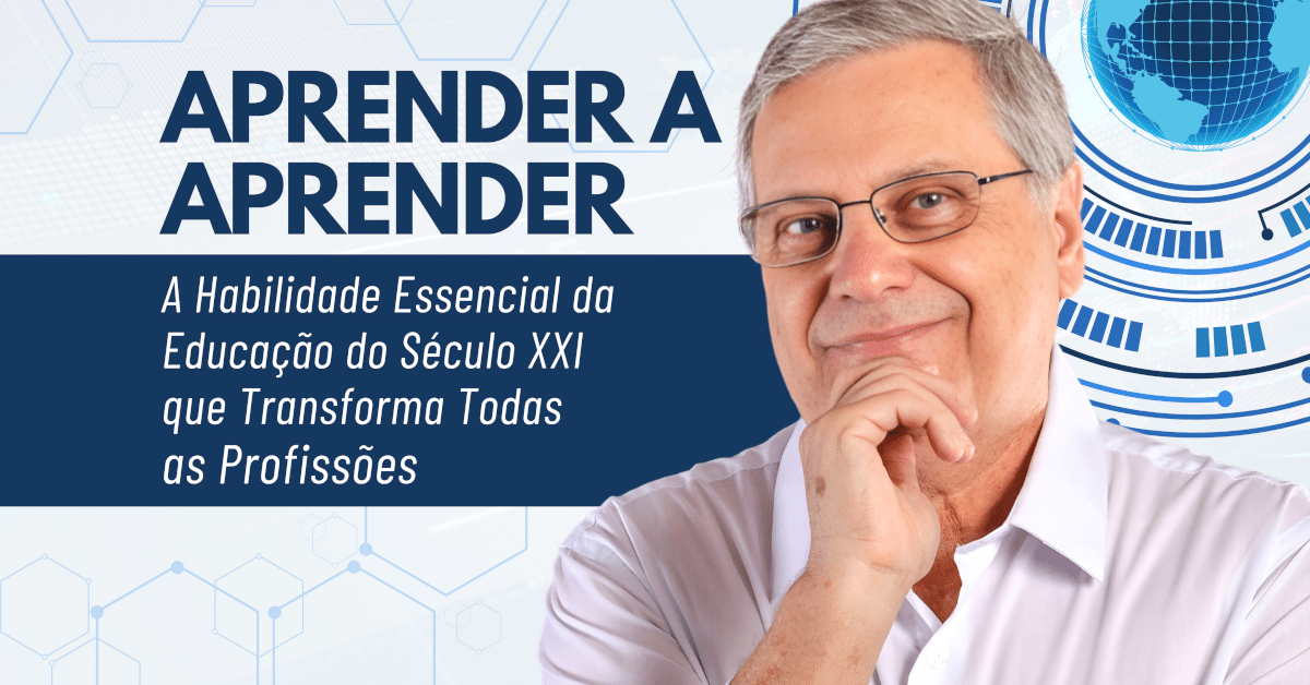 Aprender a Aprender: A Habilidade Essencial da Educação do Século XXI que Transforma Todas as Profissões