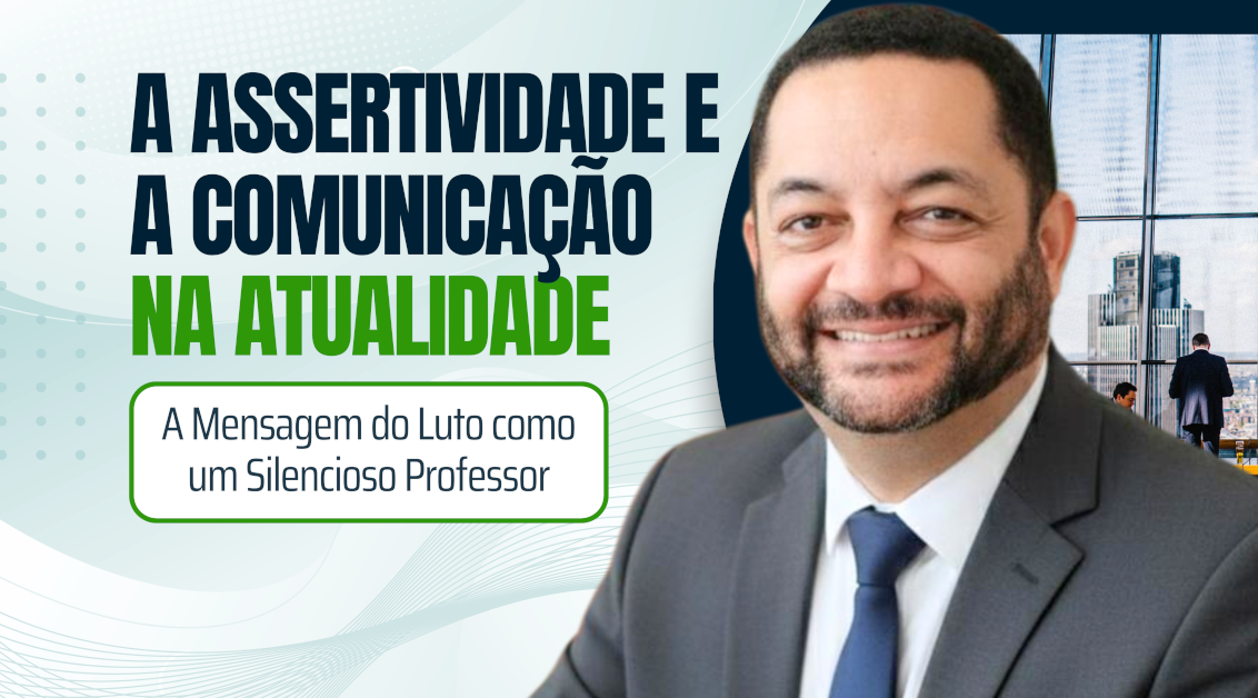 A Assertividade e a Comunicação na Atualidade: A Mensagem do Luto como um Silencioso Professor